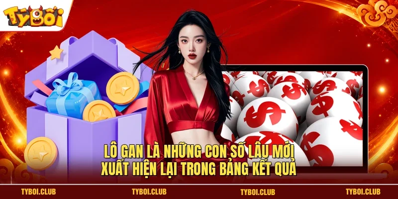 Lô gan là những con số lâu mới xuất hiện lại trong bảng kết quả
