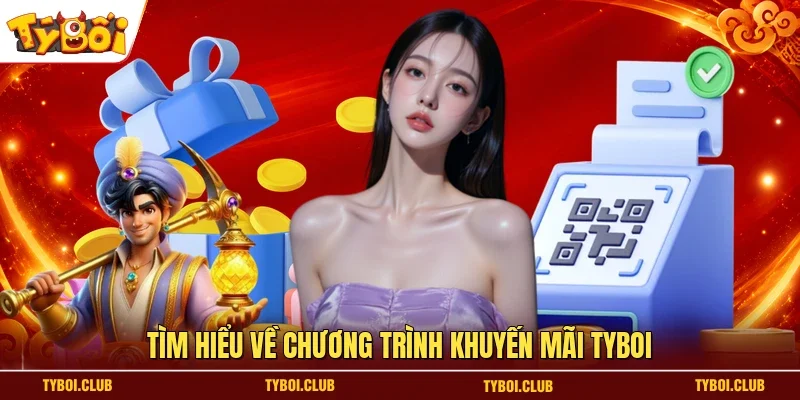 Tìm hiểu về chương trình khuyến mãi TYBOI